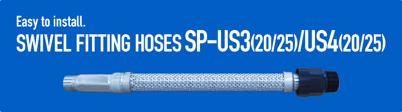 Free from water leak. METAL SEALIING HOSES SP-US2(20/25)